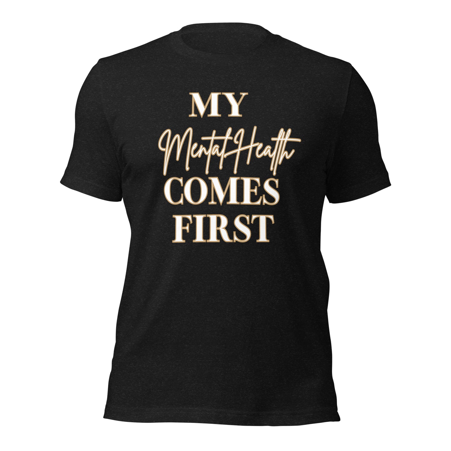 My mental health comes first Unisex t-shirt