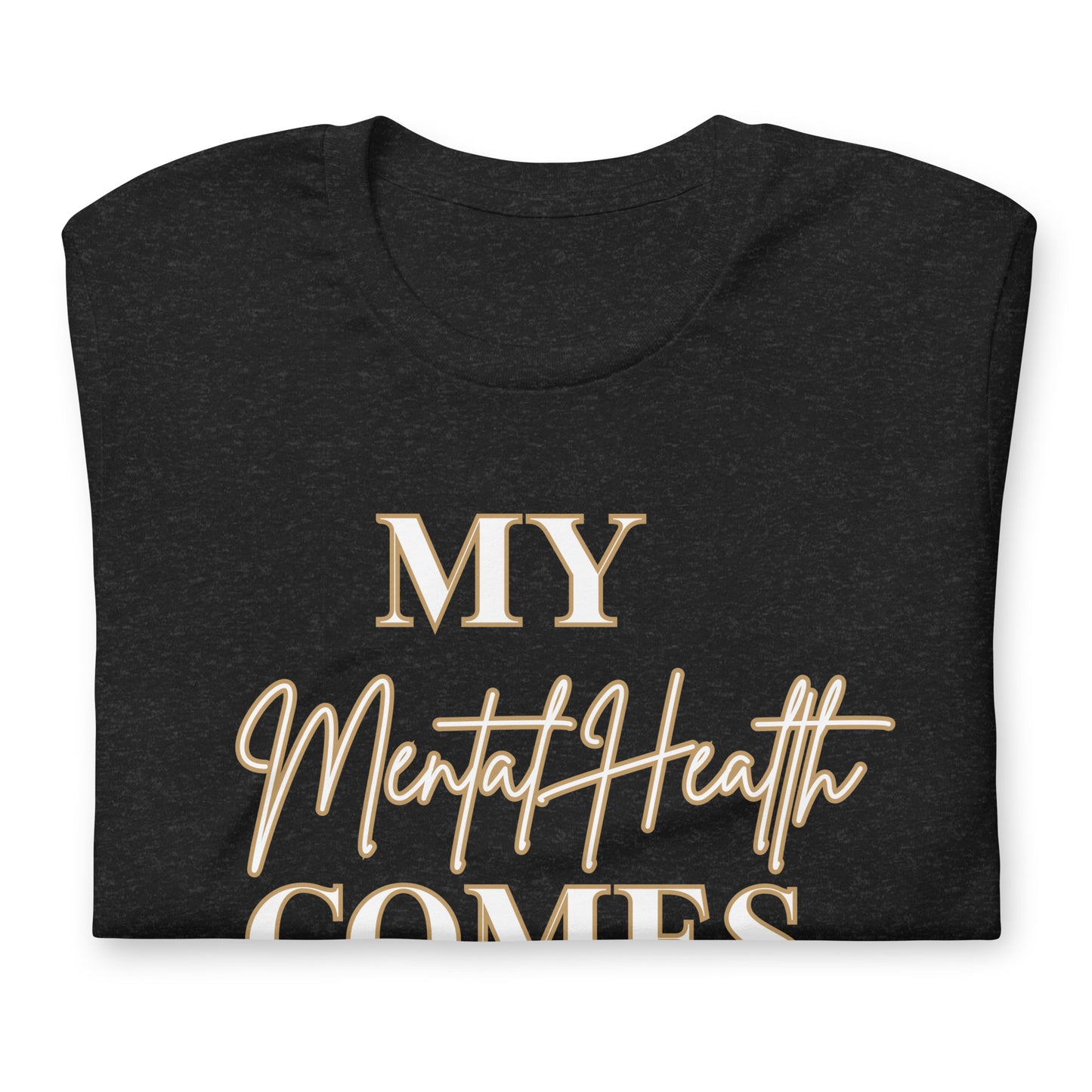 My mental health comes first Unisex t-shirt