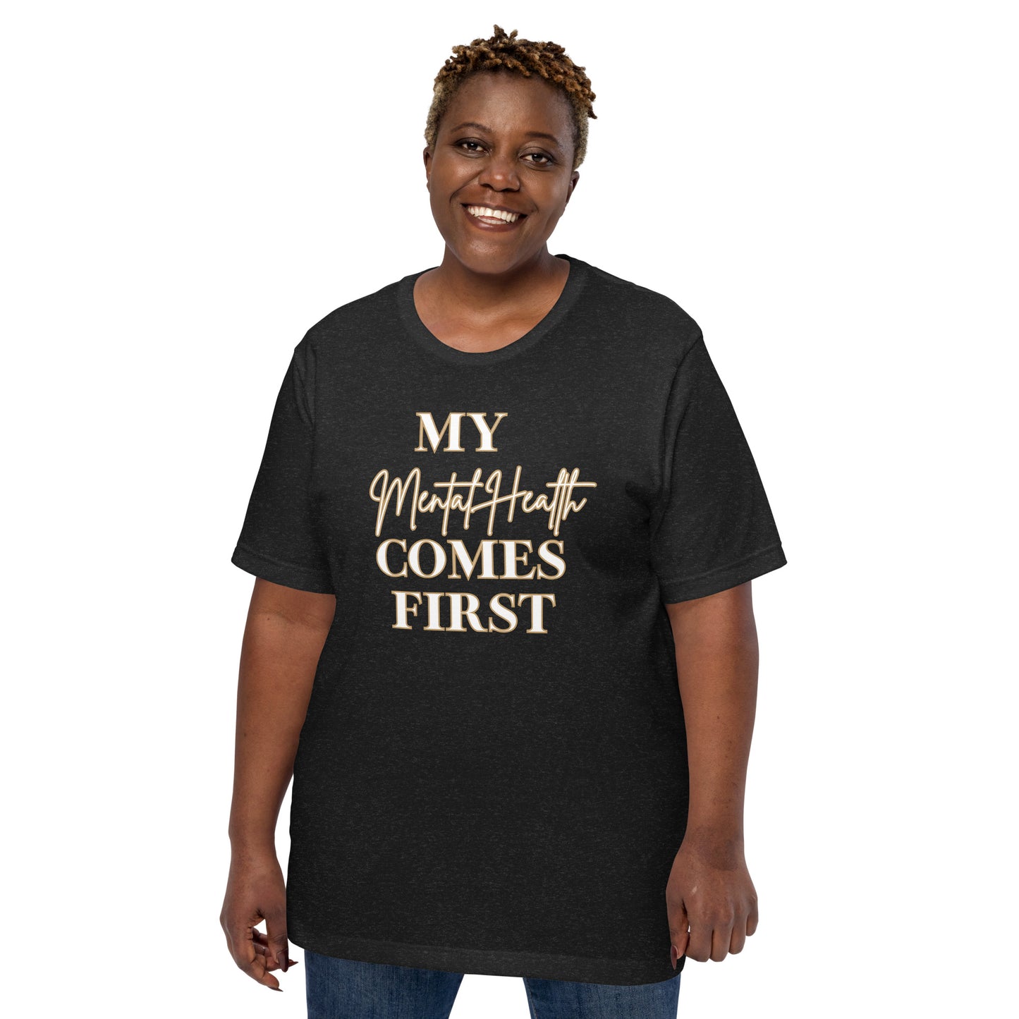 My mental health comes first Unisex t-shirt